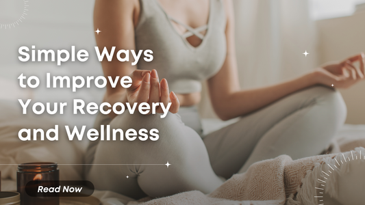 Simple Ways to Improve Your Recovery and Wellness