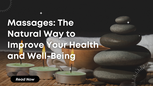 Massages: The Natural Way to Improve Your Health and Well-Being