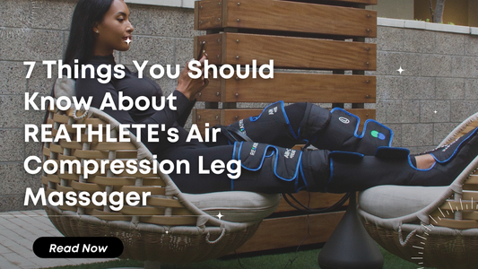7 Things You Should Know About REATHLETE's Air Compression Leg Massager