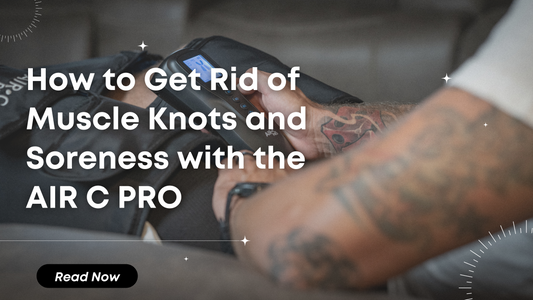 How to Get Rid of Muscle Knots and Soreness with AIR C PRO